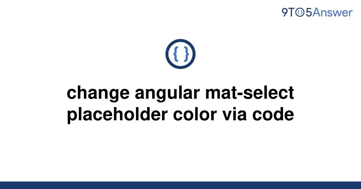 solved-change-angular-mat-select-placeholder-color-via-9to5answer