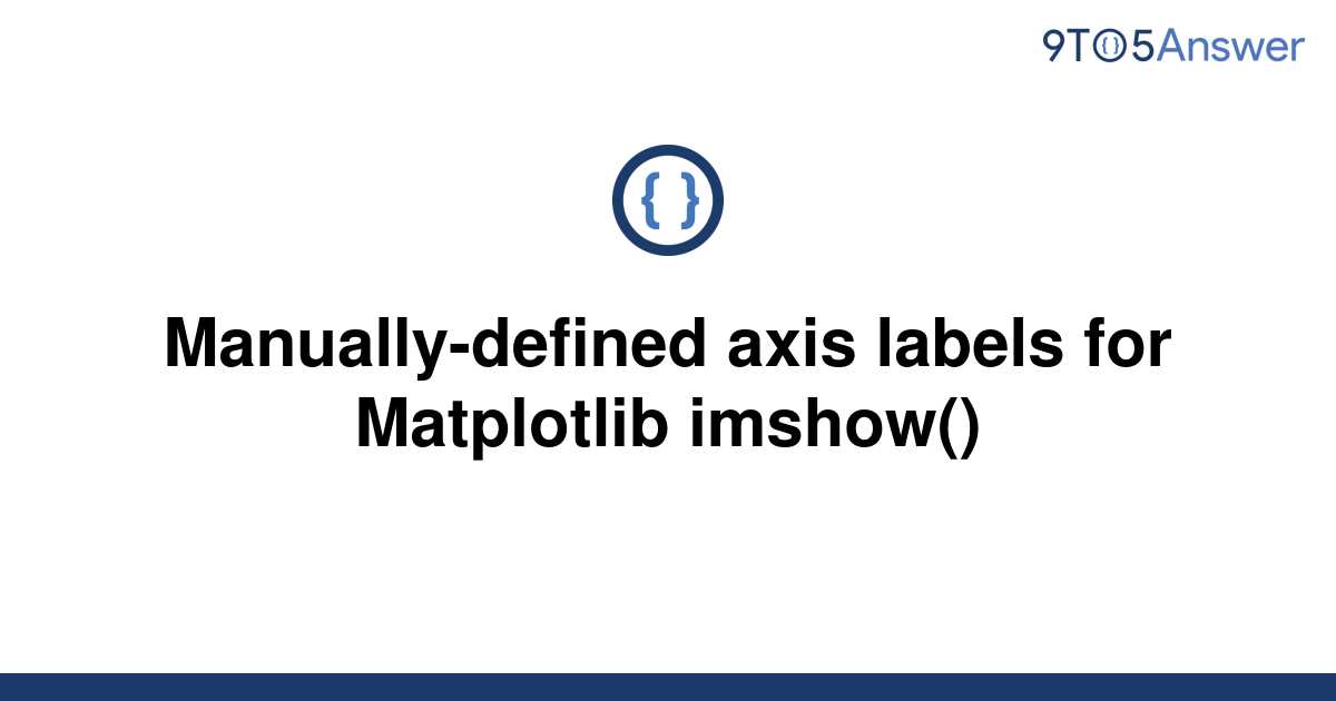 solved-manually-defined-axis-labels-for-matplotlib-9to5answer