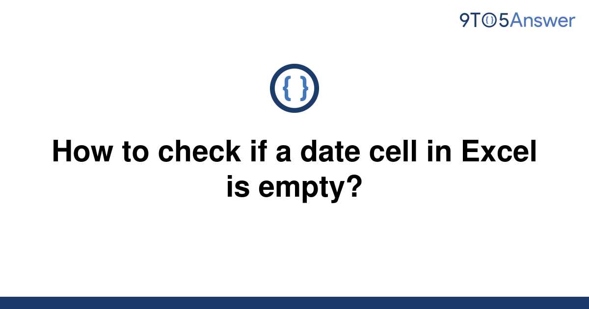 solved-how-to-check-if-a-date-cell-in-excel-is-empty-9to5answer