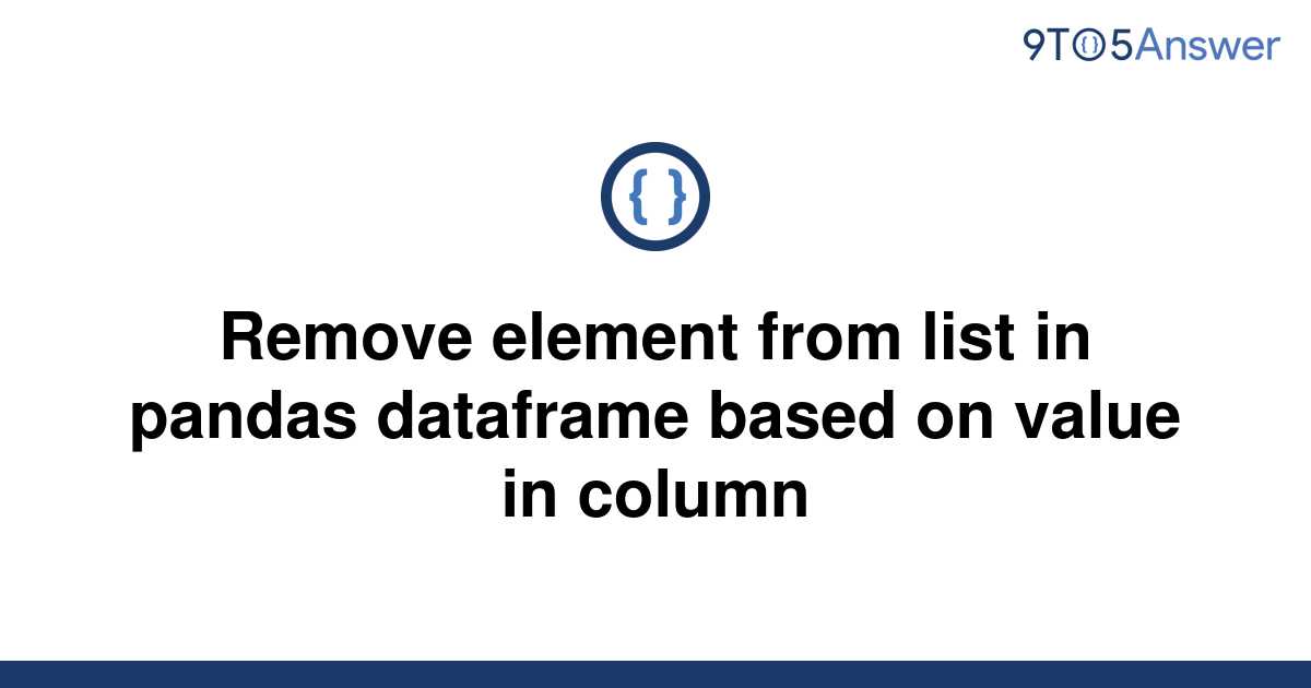 solved-remove-element-from-list-in-pandas-dataframe-9to5answer