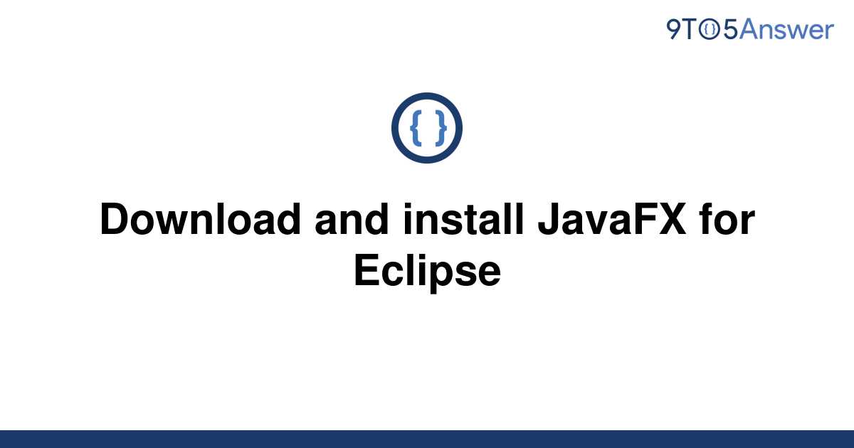 [Solved] Download and install JavaFX for Eclipse 9to5Answer