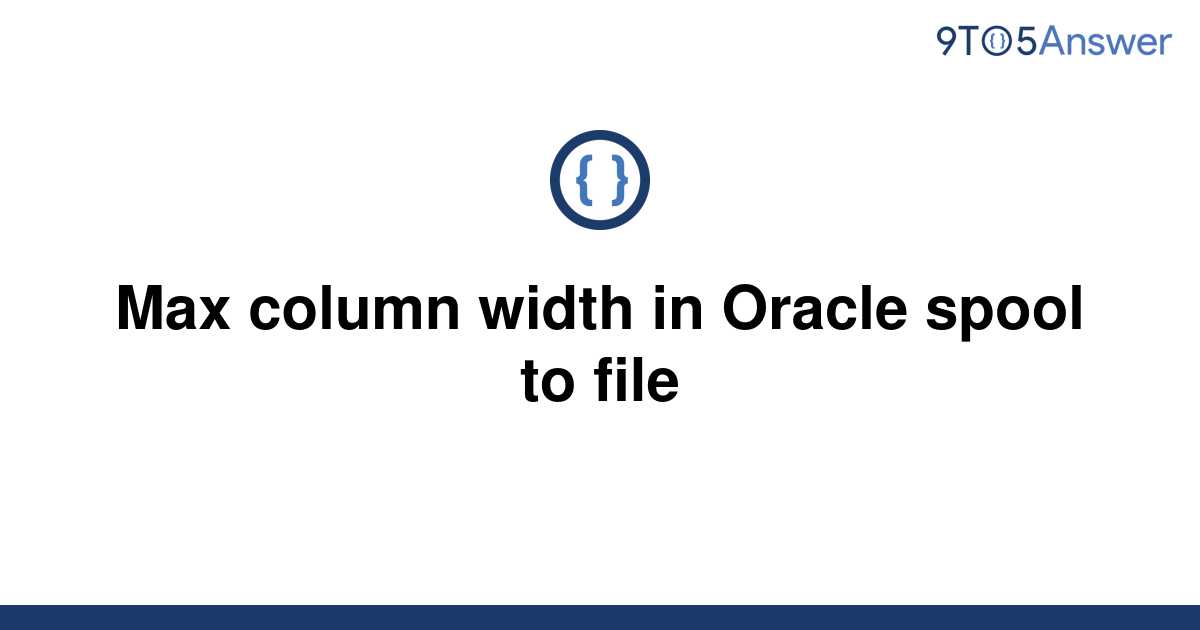 solved-max-column-width-in-oracle-spool-to-file-9to5answer