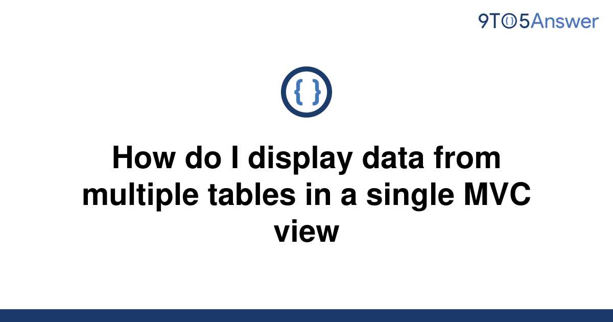 solved-how-do-i-display-data-from-multiple-tables-in-a-9to5answer