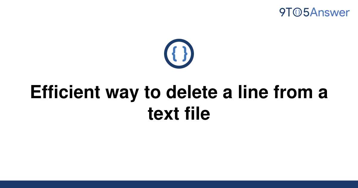 solved-efficient-way-to-delete-a-line-from-a-text-file-9to5answer