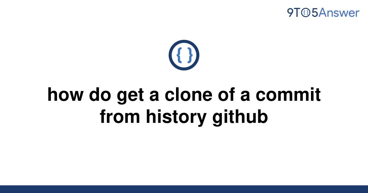 solved-how-do-get-a-clone-of-a-commit-from-history-9to5answer