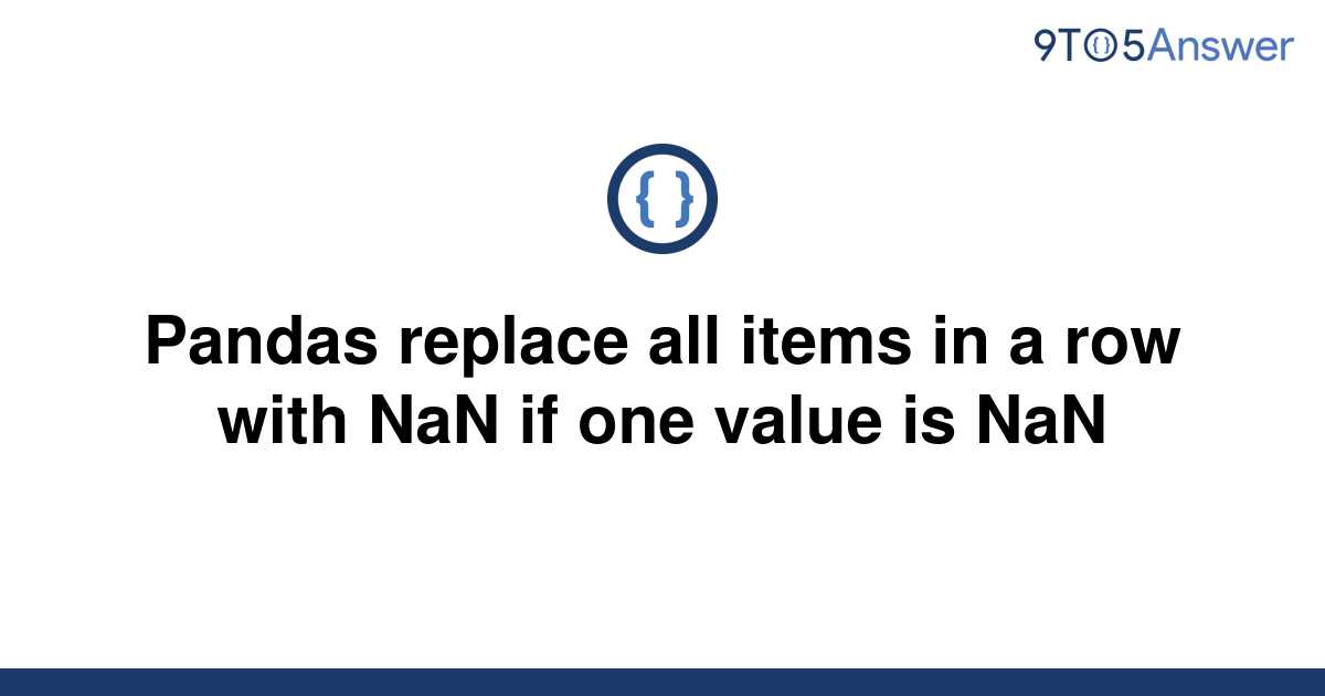 solved-pandas-replace-all-items-in-a-row-with-nan-if-9to5answer