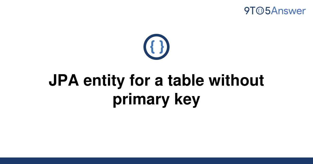 solved-jpa-entity-for-a-table-without-primary-key-9to5answer