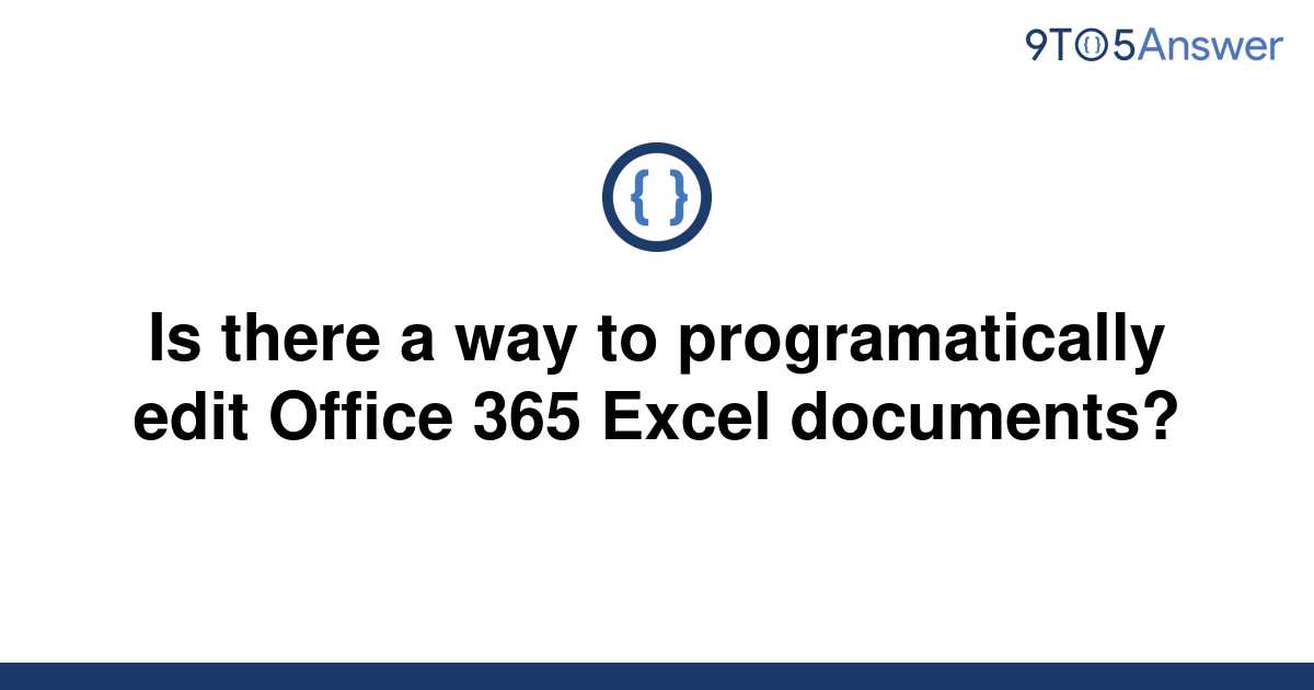 solved-is-there-a-way-to-programatically-edit-office-9to5answer