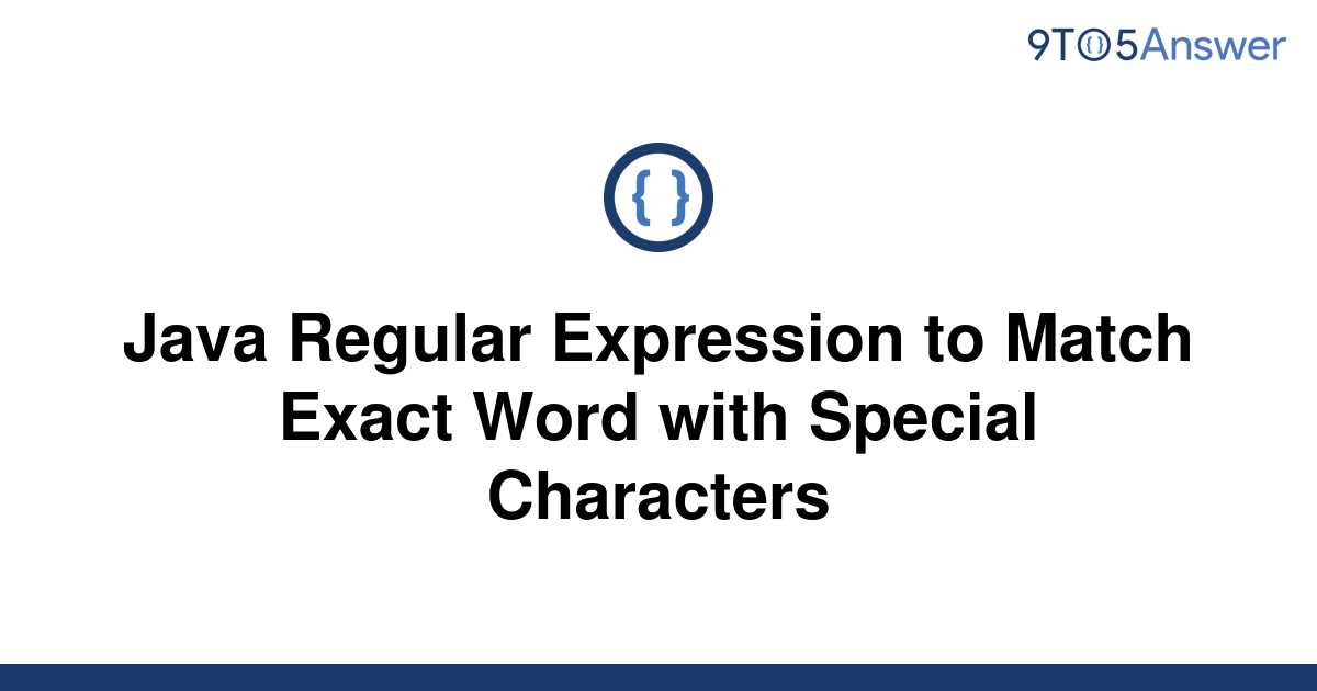 solved-java-regular-expression-to-match-exact-word-with-9to5answer