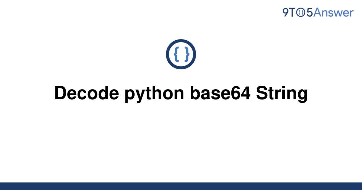 [Solved] Decode Python Base64 String | 9to5Answer