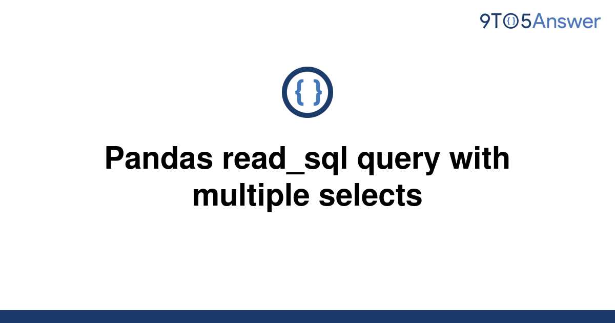 solved-pandas-read-sql-query-with-multiple-selects-9to5answer