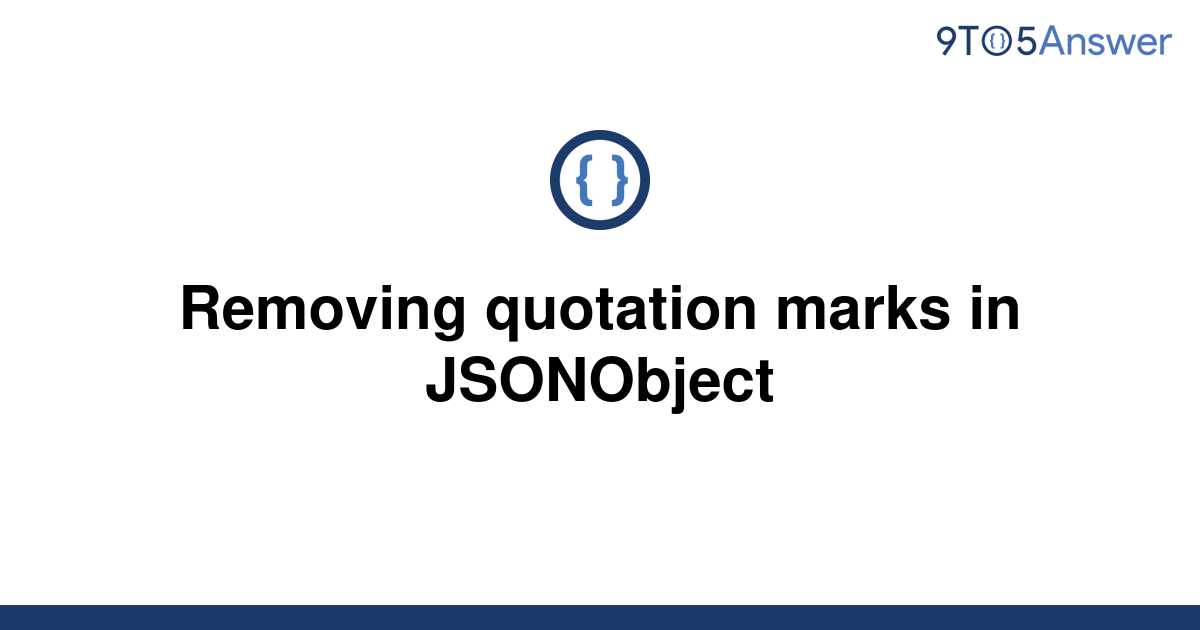 solved-removing-quotation-marks-in-jsonobject-9to5answer