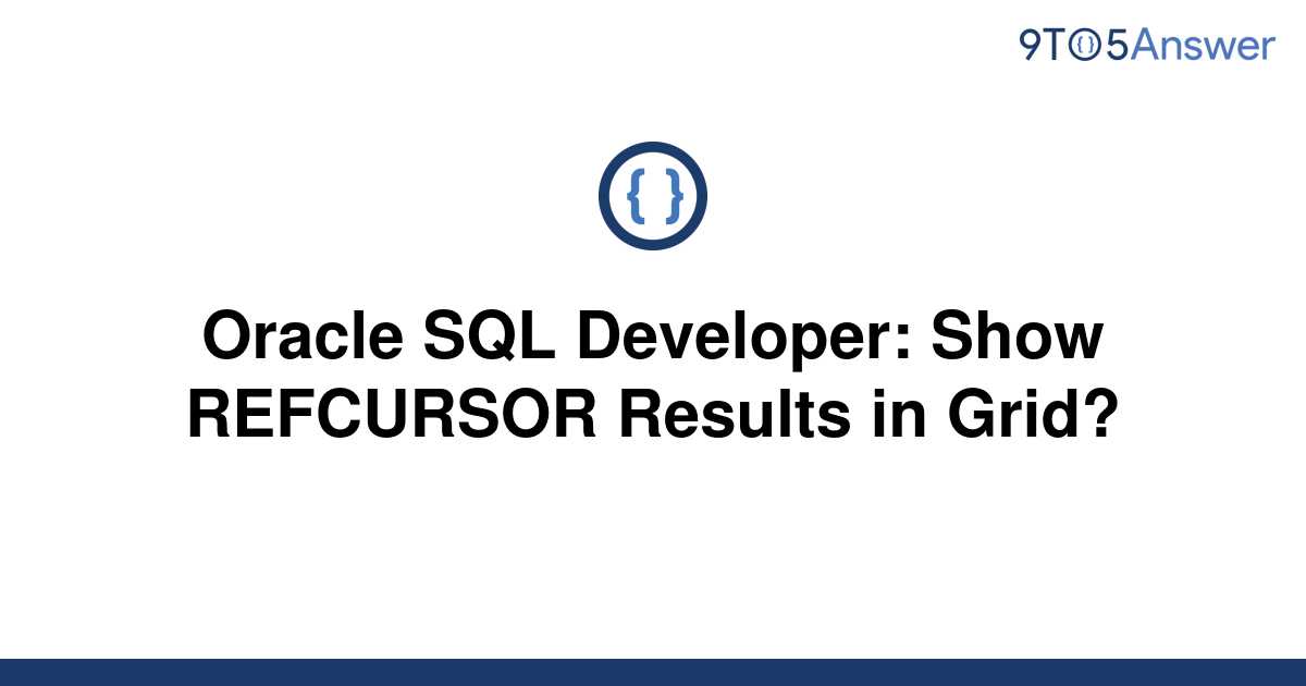 solved-oracle-sql-developer-show-refcursor-results-in-9to5answer