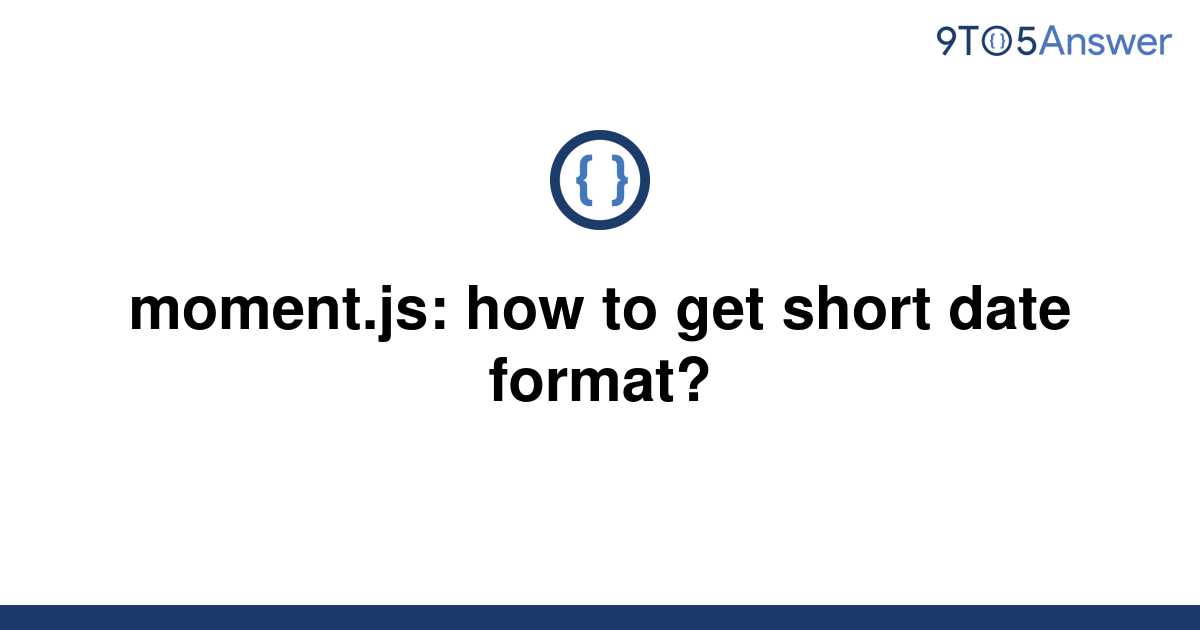 solved-moment-js-how-to-get-short-date-format-9to5answer