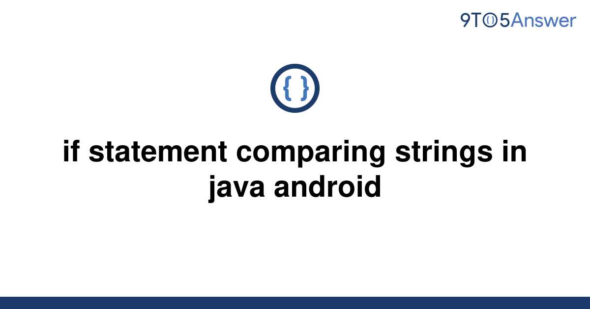 solved-if-statement-comparing-strings-in-java-android-9to5answer