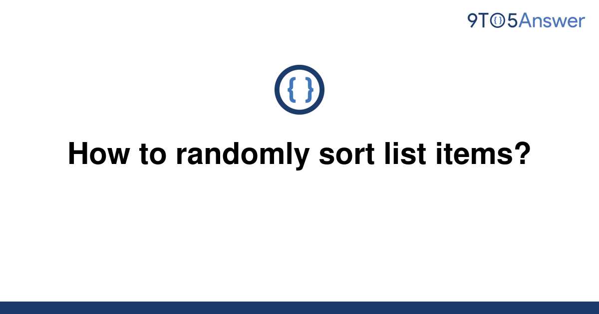 solved-how-to-randomly-sort-list-items-9to5answer