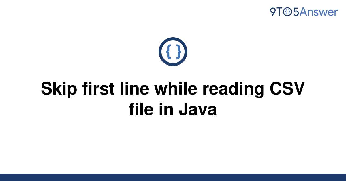 solved-skip-first-line-while-reading-csv-file-in-java-9to5answer