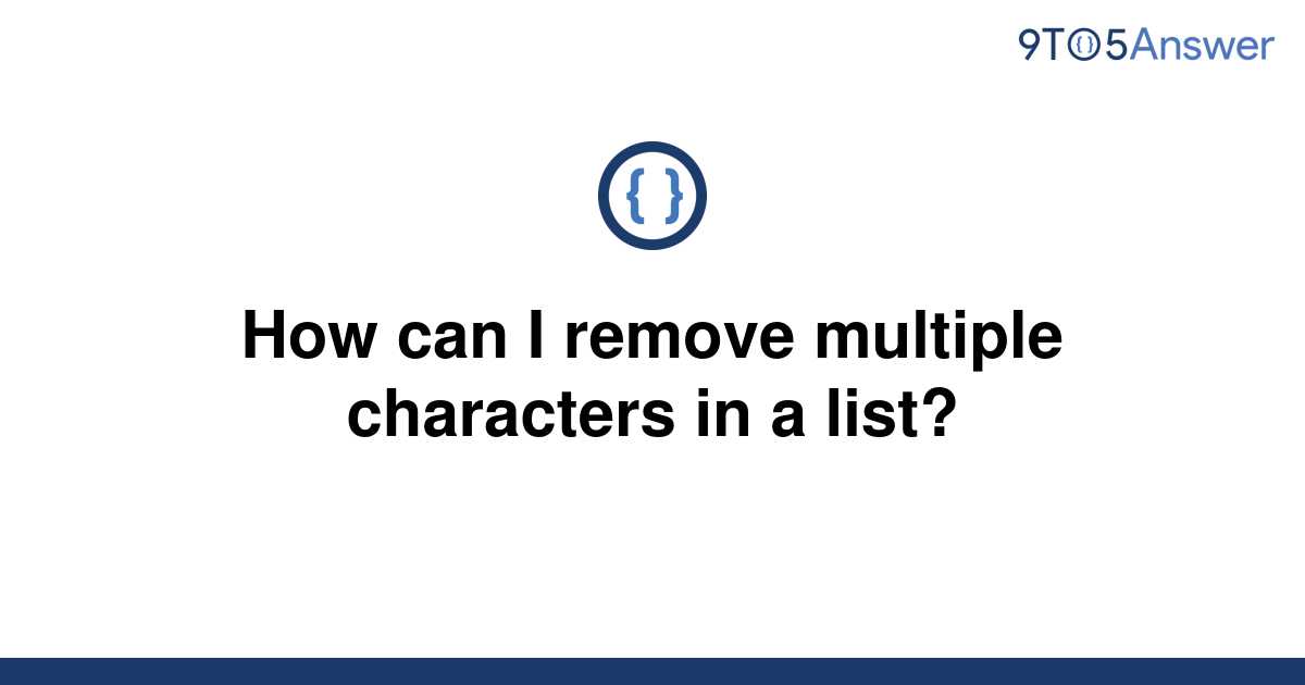 solved-how-can-i-remove-multiple-characters-in-a-list-9to5answer