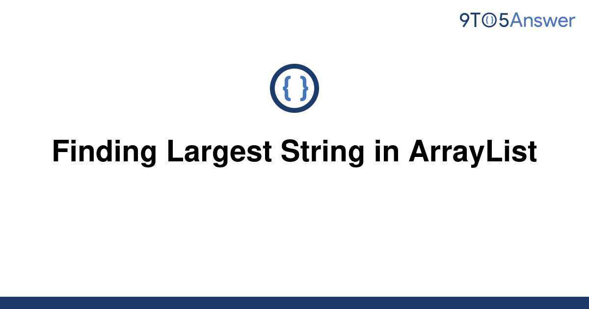 solved-finding-largest-string-in-arraylist-9to5answer