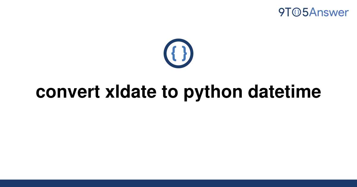 solved-convert-xldate-to-python-datetime-9to5answer