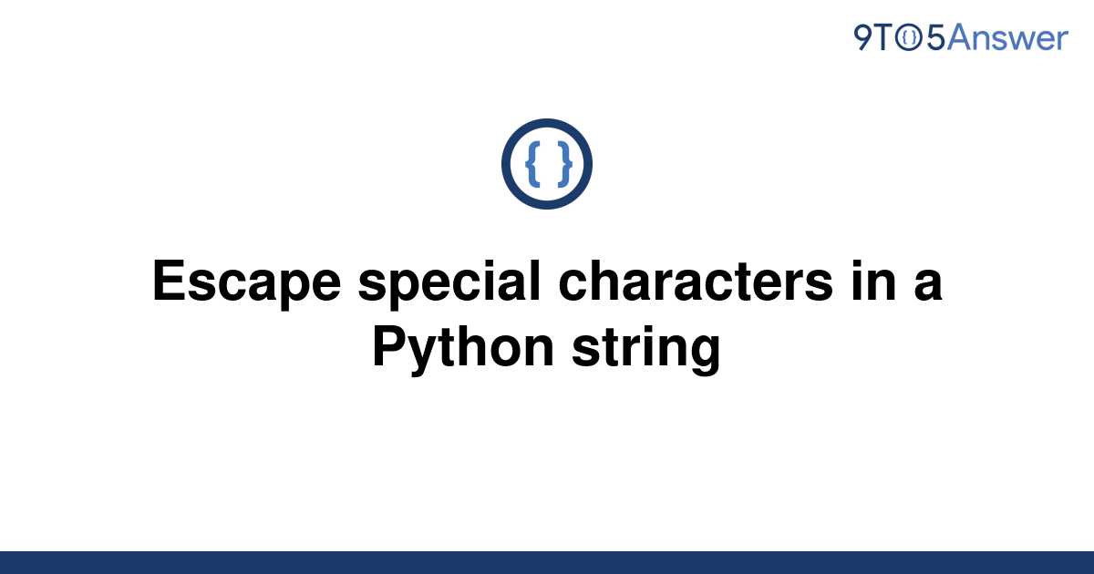 solved-escape-special-characters-in-a-python-string-9to5answer