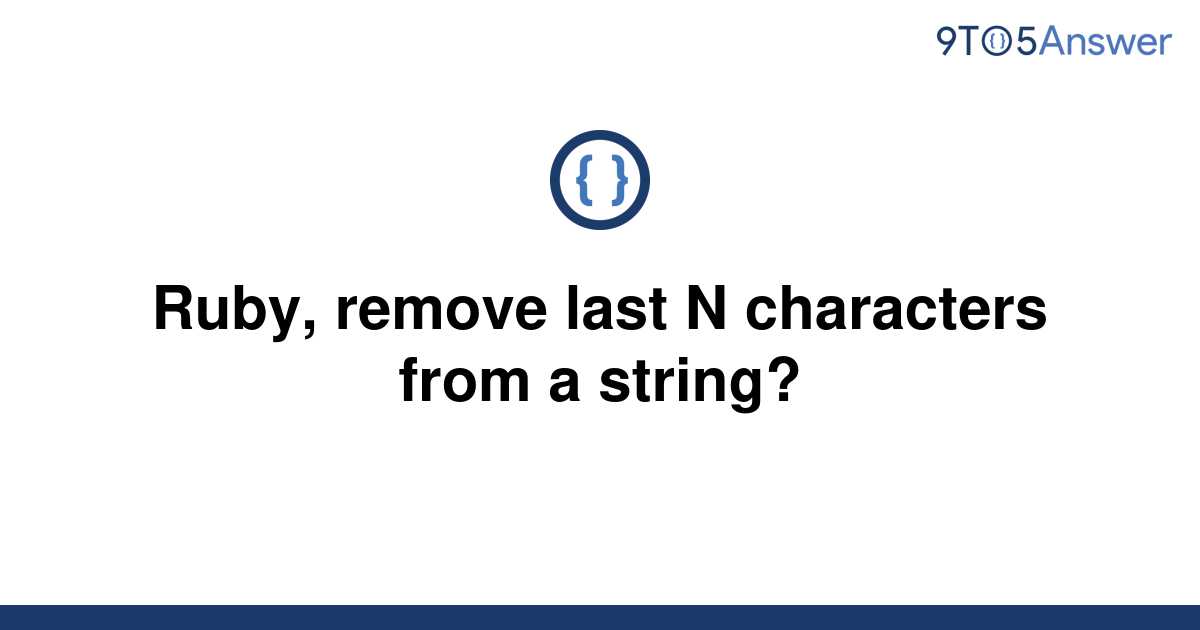 solved-ruby-remove-last-n-characters-from-a-string-9to5answer