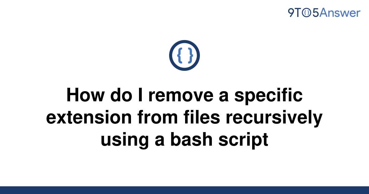 solved-how-do-i-remove-a-specific-extension-from-files-9to5answer