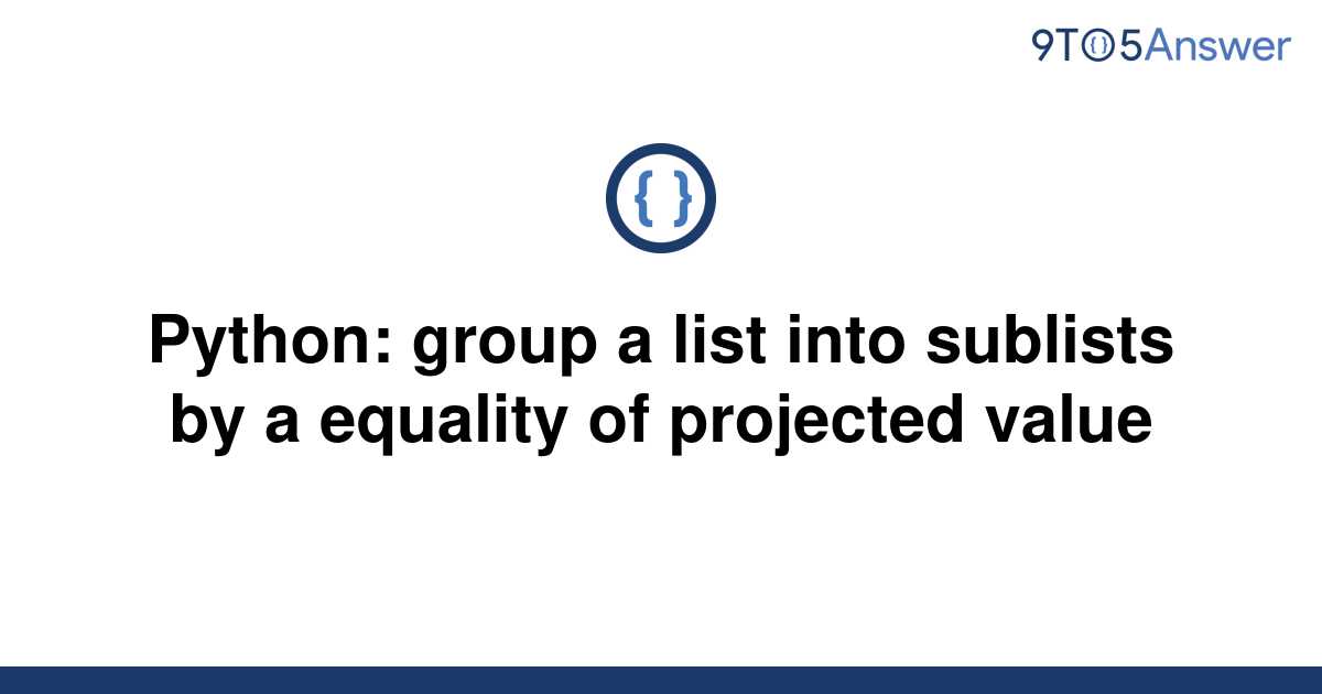 solved-python-group-a-list-into-sublists-by-a-equality-9to5answer