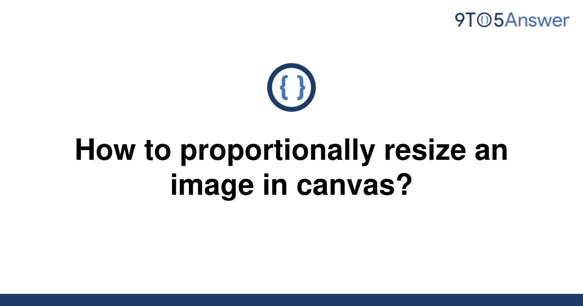 [Solved] How to proportionally resize an image in canvas? | 9to5Answer