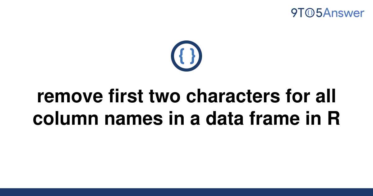 solved-remove-first-two-characters-for-all-column-names-9to5answer