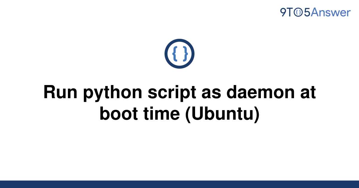 solved-run-python-script-as-daemon-at-boot-time-9to5answer