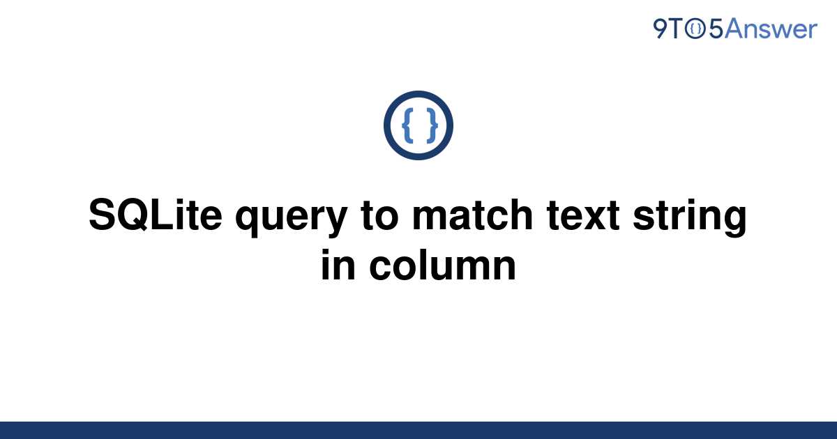 solved-sqlite-query-to-match-text-string-in-column-9to5answer