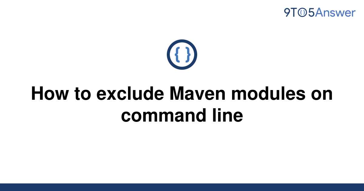 solved-how-to-exclude-maven-modules-on-command-line-9to5answer