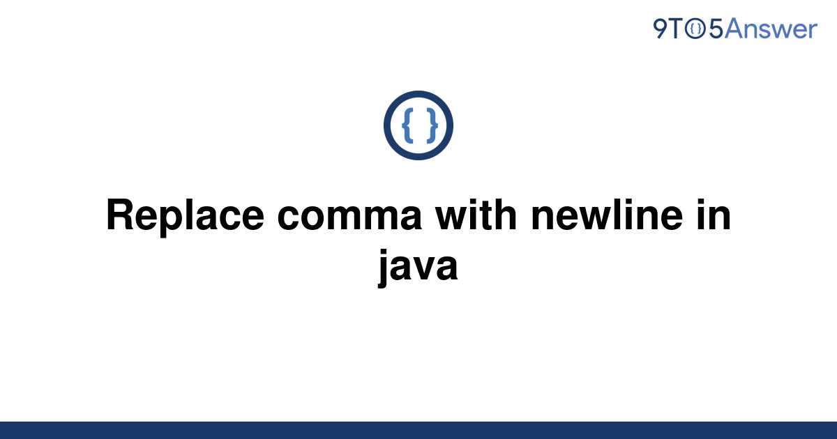  Solved Replace Comma With Newline In Java 9to5Answer