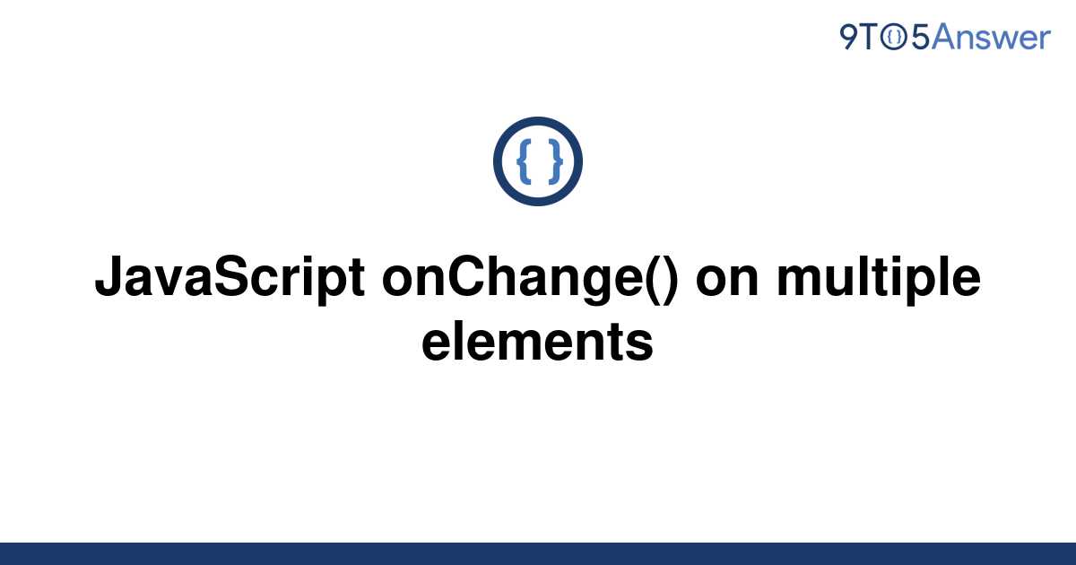 solved-javascript-onchange-on-multiple-elements-9to5answer