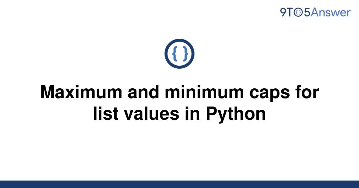 solved-maximum-and-minimum-caps-for-list-values-in-9to5answer