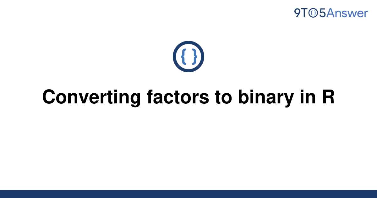 solved-converting-factors-to-binary-in-r-9to5answer