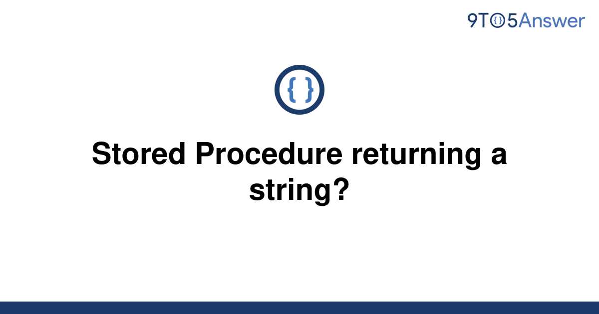 Solved Stored Procedure Returning A String 9to5answer 8121