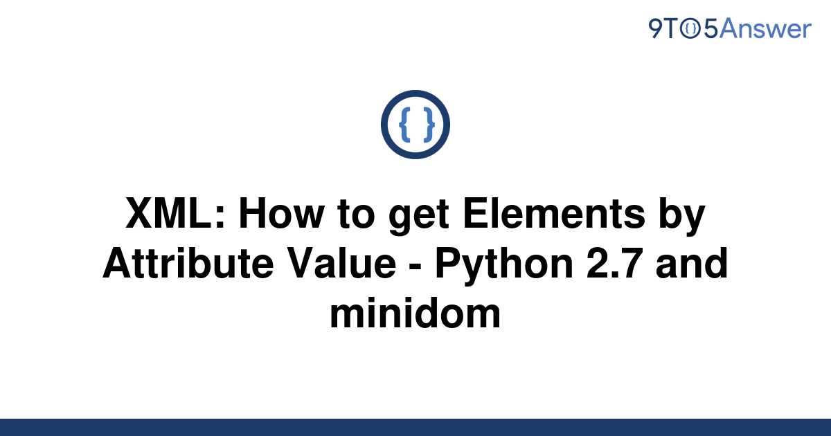 solved-xml-how-to-get-elements-by-attribute-value-9to5answer