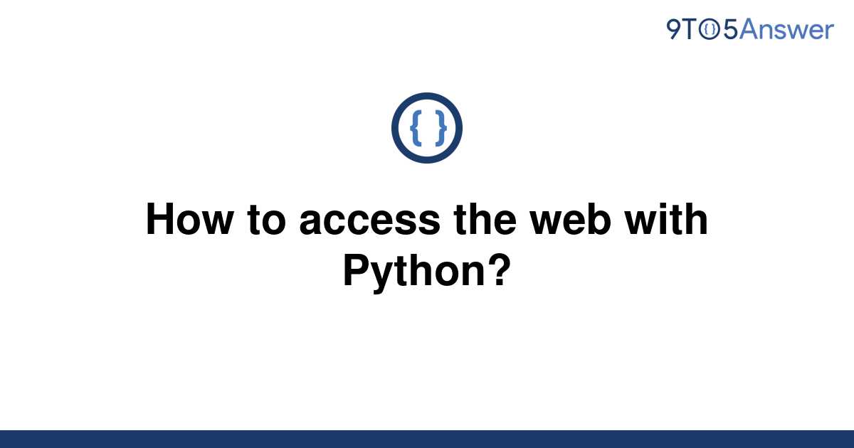 solved-how-to-access-the-web-with-python-9to5answer