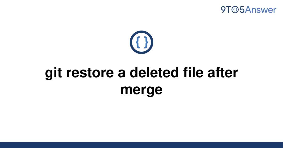 solved-git-restore-a-deleted-file-after-merge-9to5answer