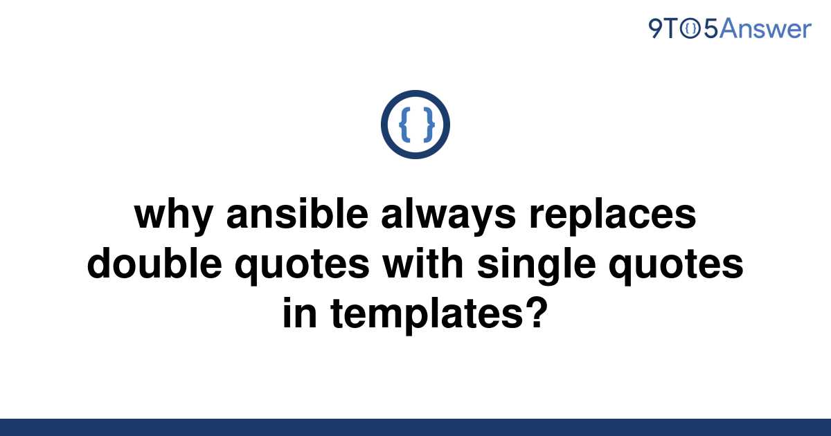 solved-why-ansible-always-replaces-double-quotes-with-9to5answer