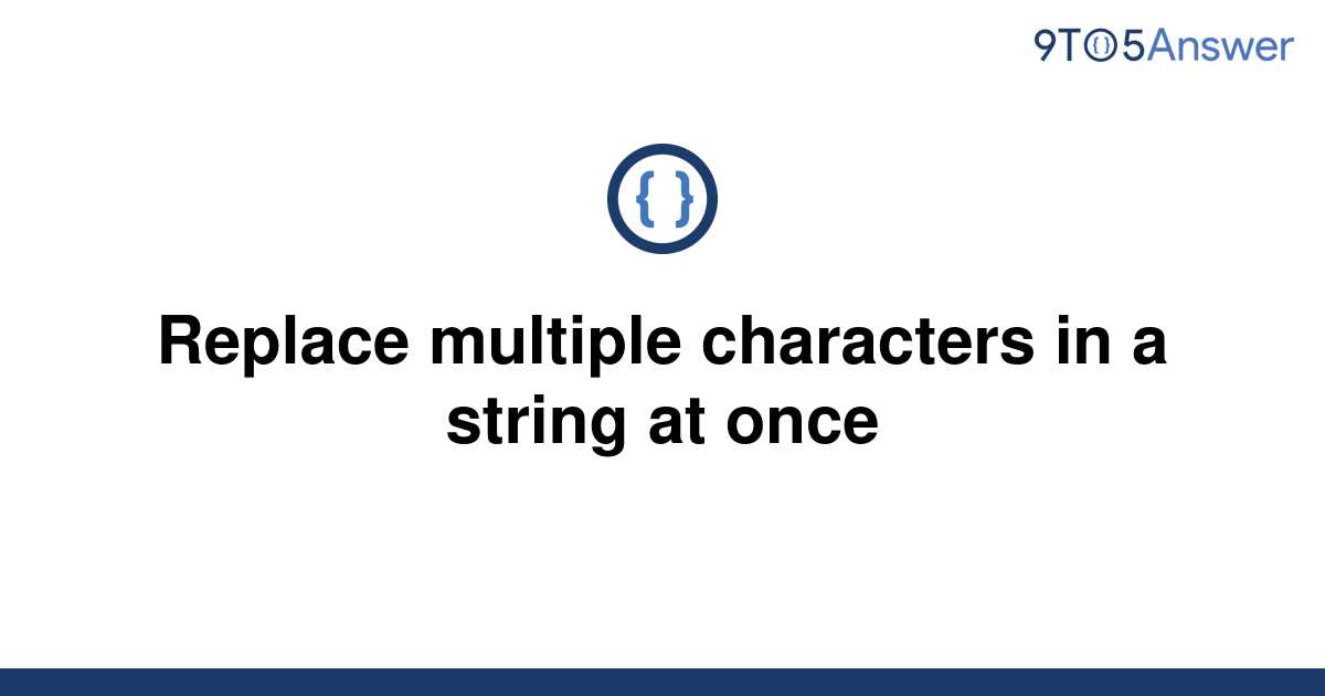 solved-replace-multiple-characters-in-a-string-at-once-9to5answer