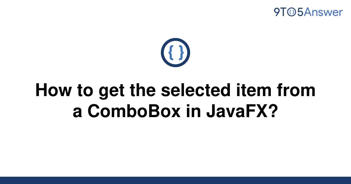 solved-how-to-get-the-selected-item-from-a-combobox-in-9to5answer