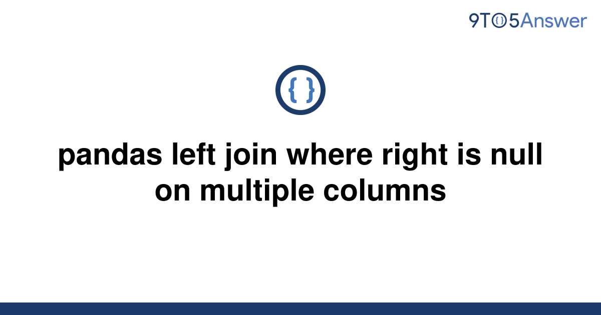 solved-pandas-left-join-where-right-is-null-on-multiple-9to5answer