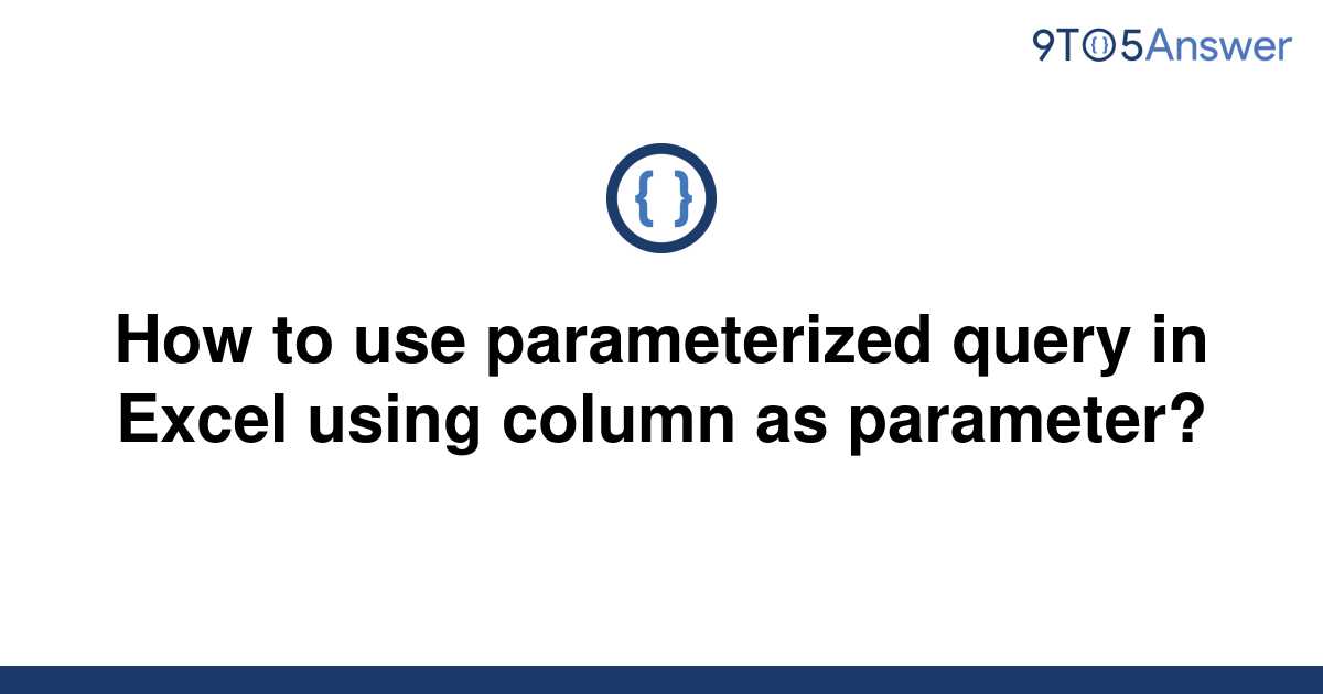 solved-how-to-use-parameterized-query-in-excel-using-9to5answer