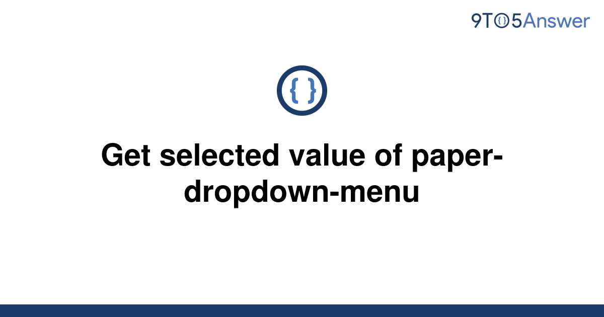 solved-get-selected-value-of-paper-dropdown-menu-9to5answer