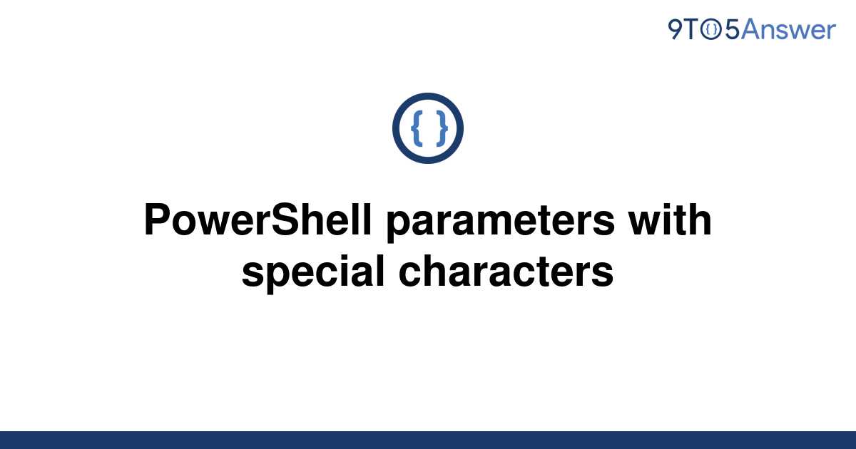 solved-powershell-parameters-with-special-characters-9to5answer