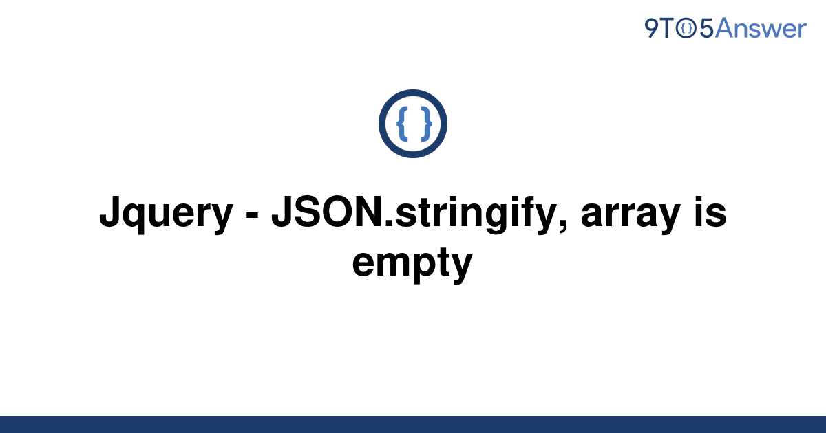 solved-jquery-json-stringify-array-is-empty-9to5answer