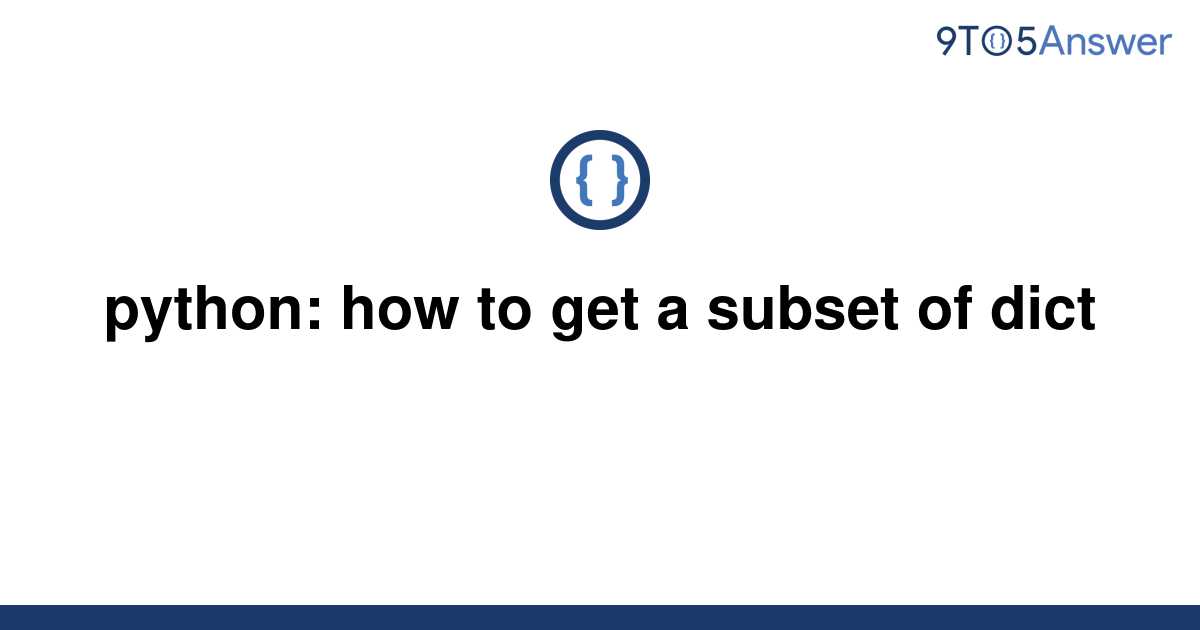 solved-python-how-to-get-a-subset-of-dict-9to5answer